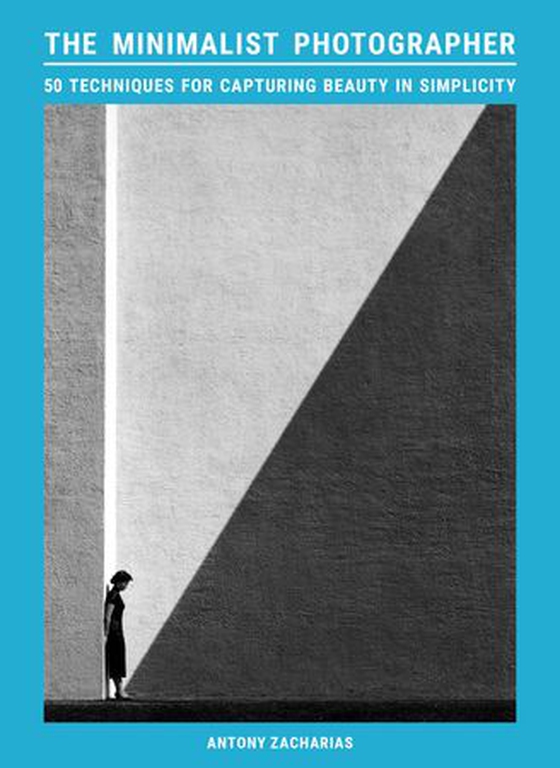 The Minimalist Photographer - 50 techniques for capturing beauty in simplicity (ebok) av Antony Zacharias
