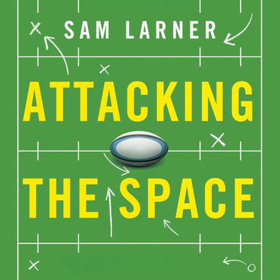Attacking the Space - Inside Rugby's Tactical and Data Revolution - 'Illuminating' Eddie Jones (lydbok) av Sam Larner