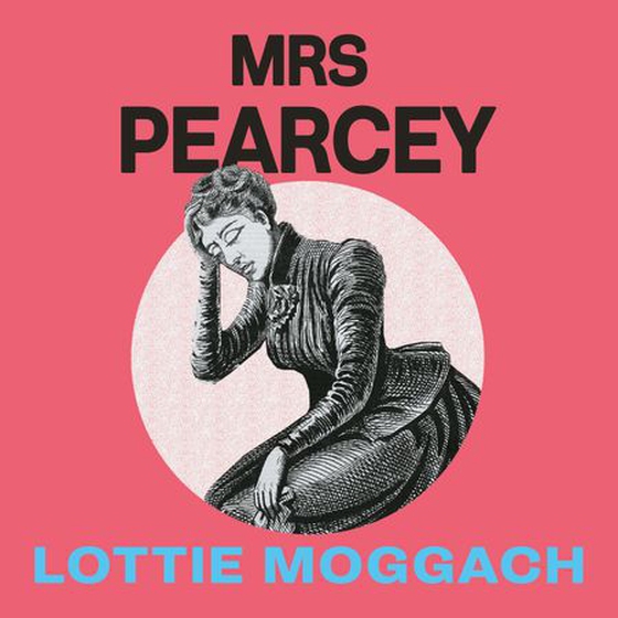 Mrs Pearcey - A gripping and powerful novel inspired by a Victorian true crime (lydbok) av Lottie Moggach