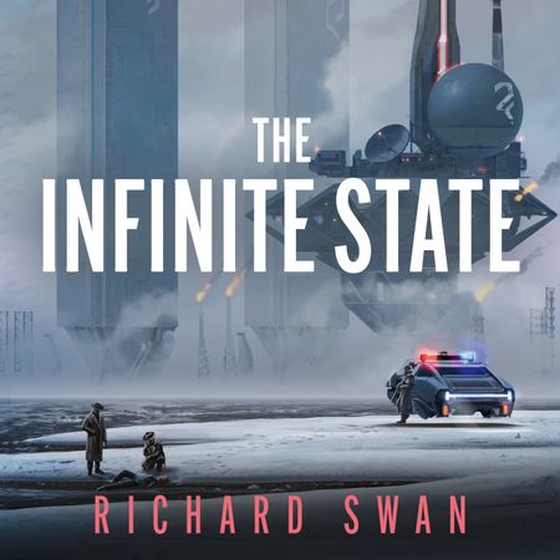 The Infinite State - The dystopian science fiction epic from the bestselling author of GRAVE EMPIRE (lydbok) av Richard Swan