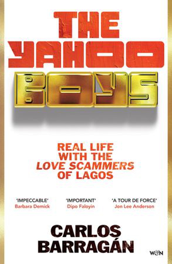 The Yahoo Boys - Real Life with the Love Scammers of Lagos (ebok) av Carlos Barragán