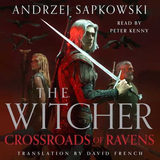 Crossroads of Ravens - A brand-new Witcher novel starring Geralt of Rivia – Now a major Netflix show (lydbok) av Andrzej Sapkowski
