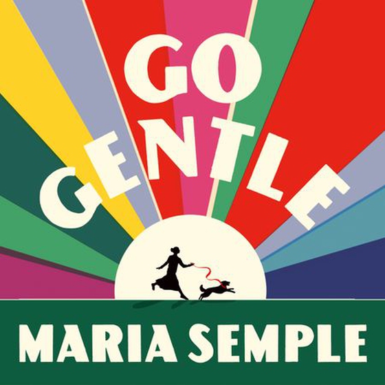 Go Gentle - The joyful new novel from the author of Where’d You Go Bernadette (lydbok) av Maria Semple