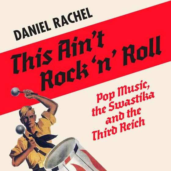 This Ain't Rock 'n' Roll - Pop Music, the Swastika and the Third Reich (lydbok) av Daniel Rachel