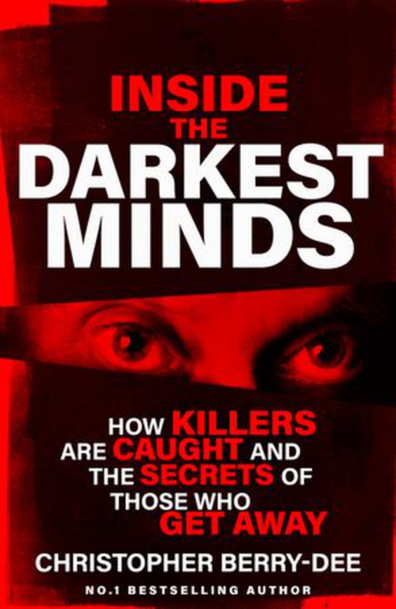 Inside the Darkest Minds - How killers are caught and the secrets of those who got away (ebok) av Christopher Berry-Dee