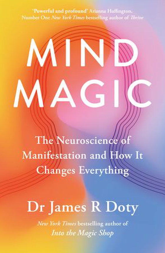 Mind Magic - The Neuroscience of Manifestation and How It Changes Everything (ebok) av James Doty
