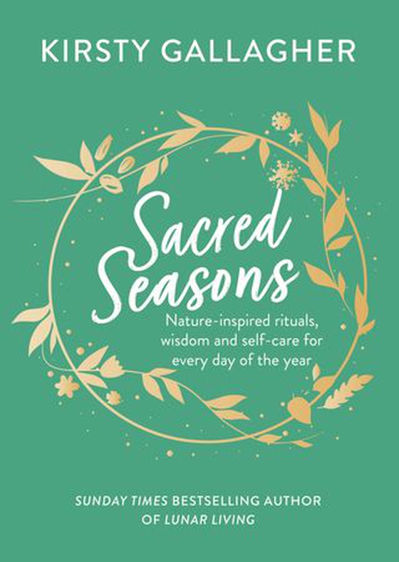 Sacred Seasons - Nature-inspired rituals, wisdom and self-care for every day of the year (ebok) av Kirsty Gallagher