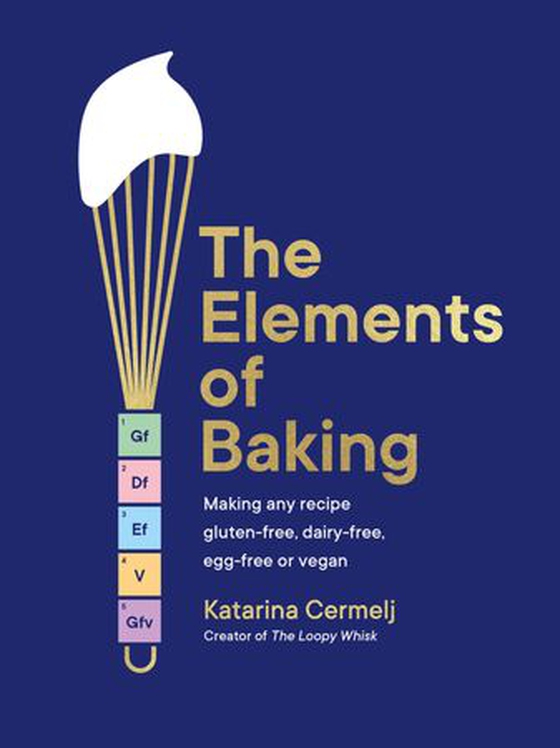 The Elements of Baking - Making any recipe gluten-free, dairy-free, egg-free or vegan THE SUNDAY TIMES BESTSELLER (ebok) av Katarina Cermelj