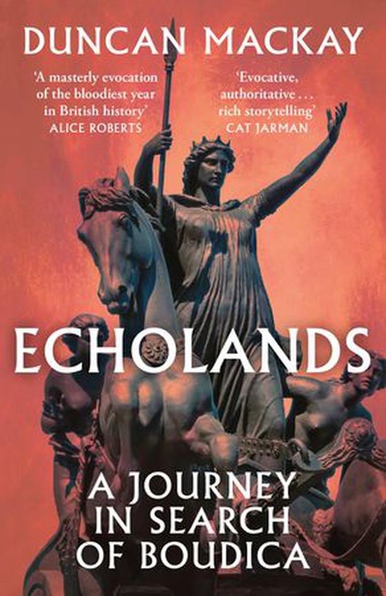 Echolands - A Journey in Search of Boudica (ebok) av Duncan Mackay