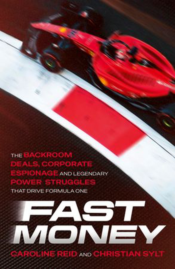 Fast Money - The Backroom Deals, Corporate Espionage, and Legendary Power Struggles that Drive Formula One (ebok) av Caroline Reid