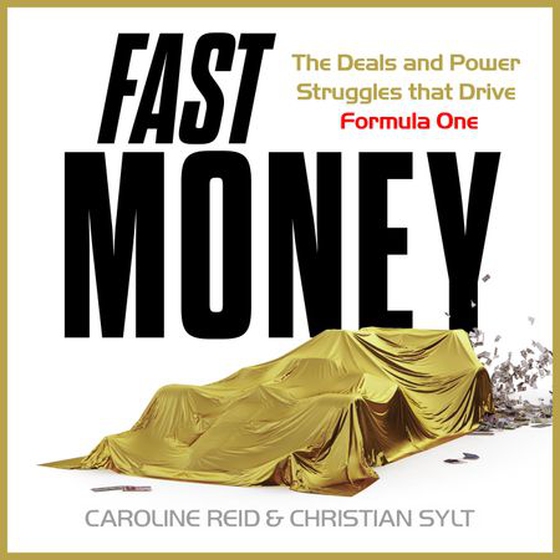 Fast Money - The Backroom Deals, Corporate Espionage, and Legendary Power Struggles that Drive Formula One (lydbok) av Caroline Reid