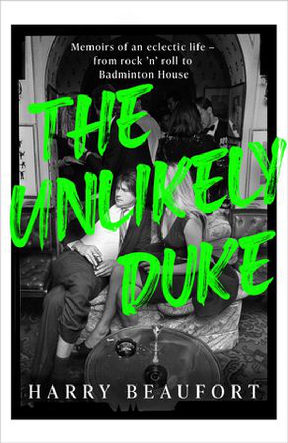 The Unlikely Duke - Memoirs of an eclectic life - from rock 'n' roll to Badminton House (ebok) av Harry Beaufort