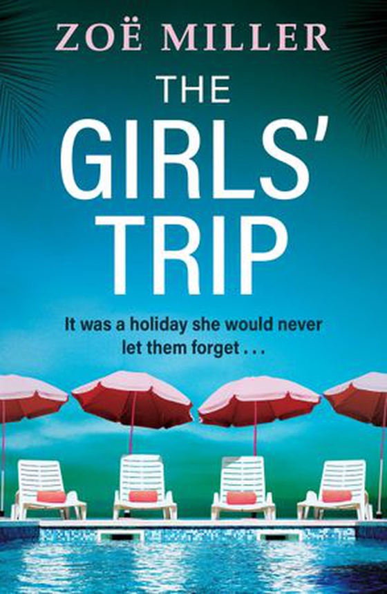 The Girls' Trip - A page-turning holiday read filled with dark secrets and addictive twists (ebok) av Zoe Miller