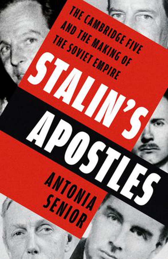 Stalin’s Apostles - The unputdownable true story of the Cambridge spies and the making of the Soviet Empire (ebok) av Antonia Senior