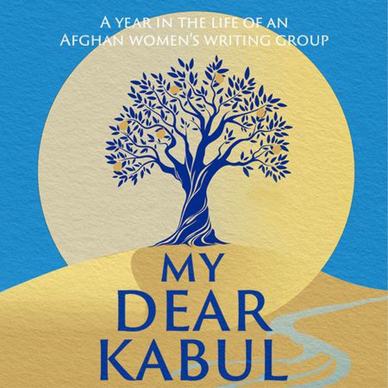 My Dear Kabul - The extraordinary diary of an Afghan women's writing group during the fall of Kabul,  as heard on R4's Book of the Week (lydbok) av Untold Narratives CIC