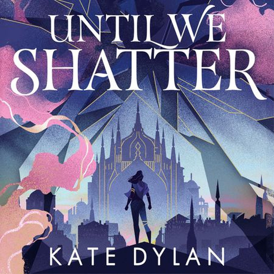 Until We Shatter - an epic, addictive and romantic heist fantasy and Sunday Times bestseller (lydbok) av Kate Dylan