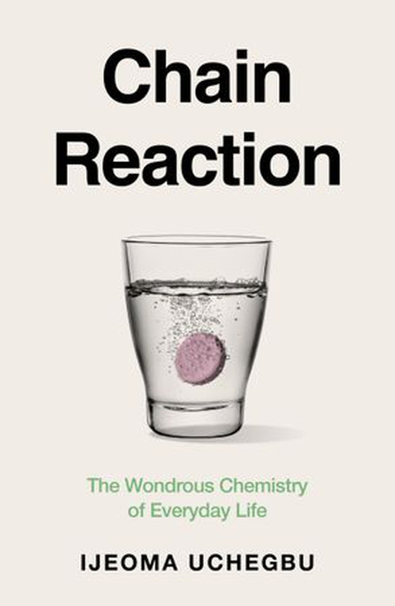 Chain Reaction - The Wondrous Chemistry of Everyday Life (ebok) av Ijeoma Uchegbu