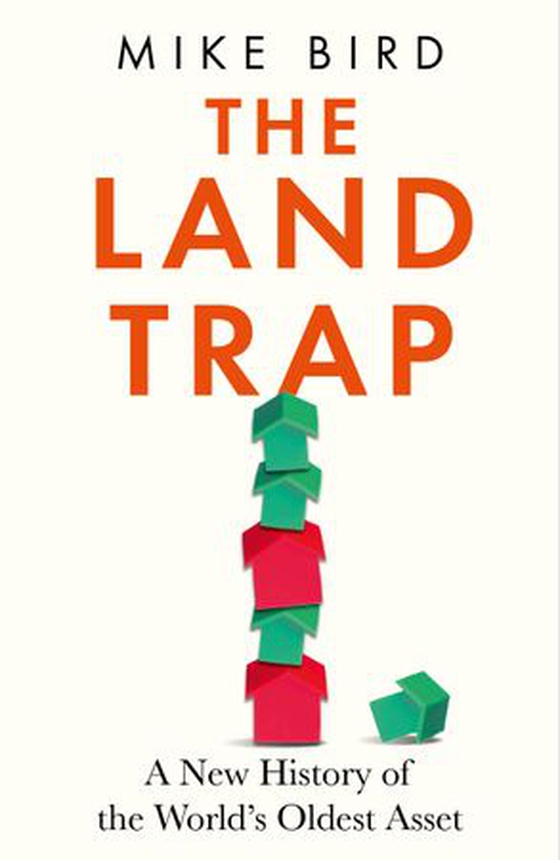 The Land Trap - A New History of the World's Oldest Asset (ebok) av Mike Bird