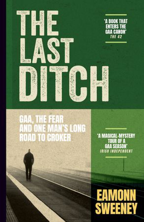 The Last Ditch - GAA, the Fear, and One Man’s Long Road to Croker (ebok) av Eamonn Sweeney