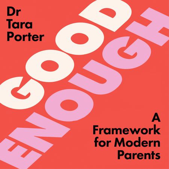 Good Enough - 2025’s must-have guide to parenting, by the Sunday Times bestselling expert author (lydbok) av Dr Tara Porter