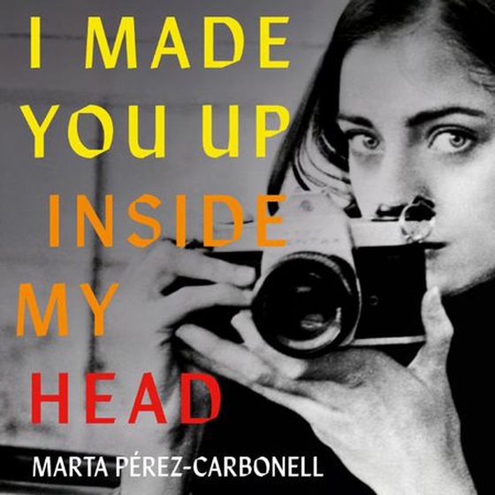 I Made You Up Inside My Head - The addictive novel about a shocking literary scandal (lydbok) av Marta Pérez-Carbonell