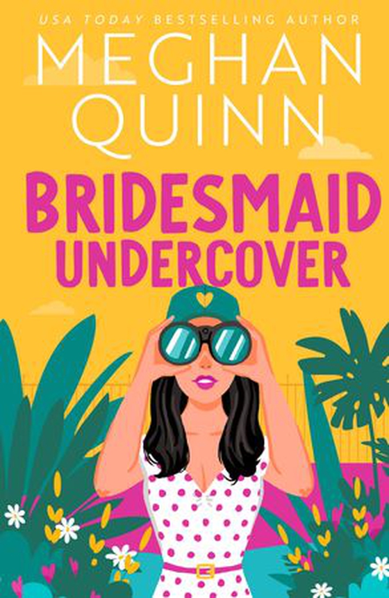 Bridesmaid Undercover - An incredibly steamy, hilarious, friends to lovers, love triangle romantic comedy (ebok) av Meghan Quinn