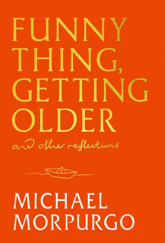 Funny Thing, Getting Older - Reflections on life, storytelling and wonder (ebok) av Michael Morpurgo