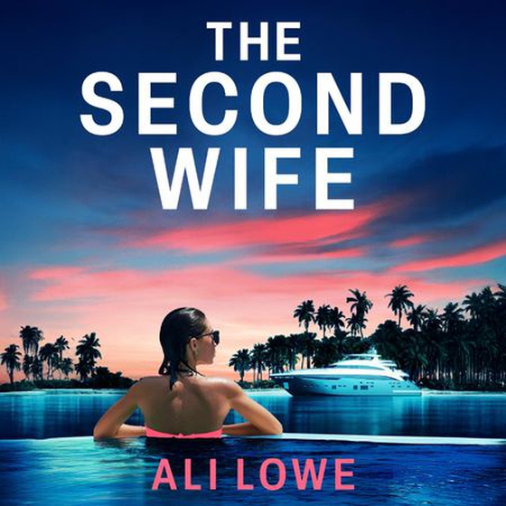 The Second Wife - Succession meets The White Lotus in this gripping new thriller (lydbok) av Ali Lowe