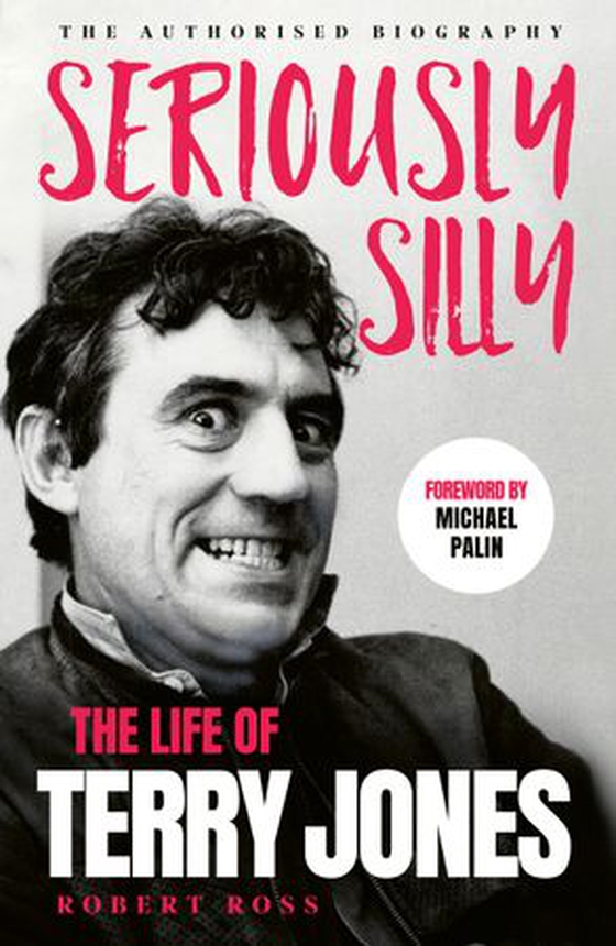 Seriously Silly - The Life of Terry Jones (the authorised biography) (ebok) av Robert Ross