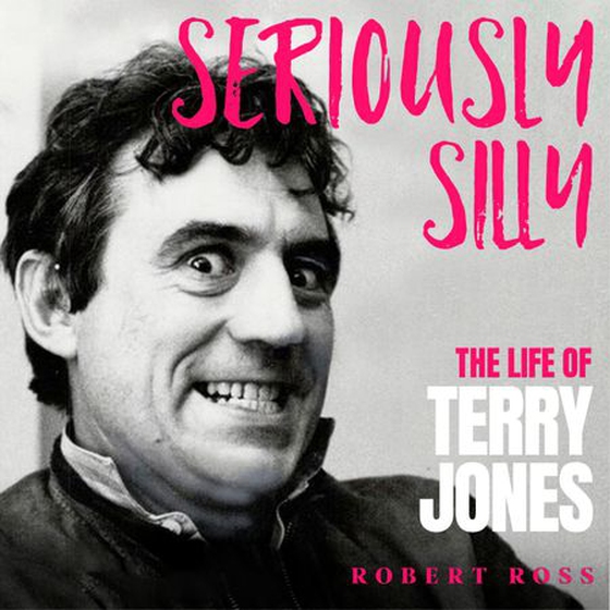 Seriously Silly - The Life of Terry Jones (the authorised biography) (lydbok) av Robert Ross