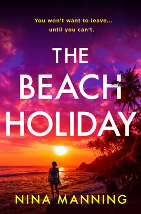 The Beach Holiday - An utterly gripping psychological thriller with a heart stopping twist (ebok) av Nina Manning