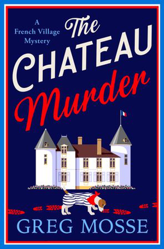 The Chateau Murder - A charming murder mystery and utterly gripping cozy crime novel for 2026 (ebok) av Greg Mosse
