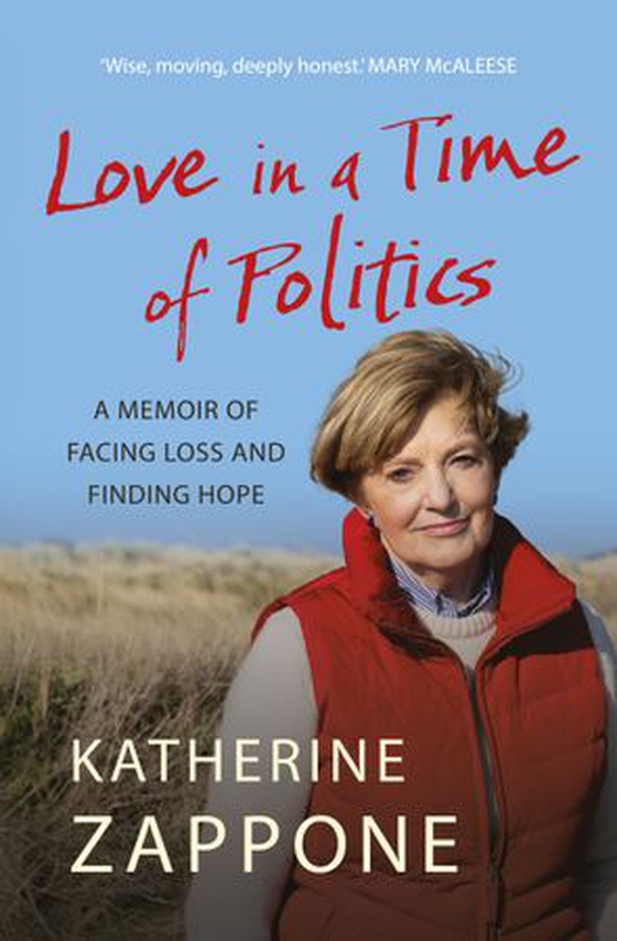 Love in a Time of Politics - A Memoir of Facing Loss and Finding Hope (ebok) av Katherine Zappone