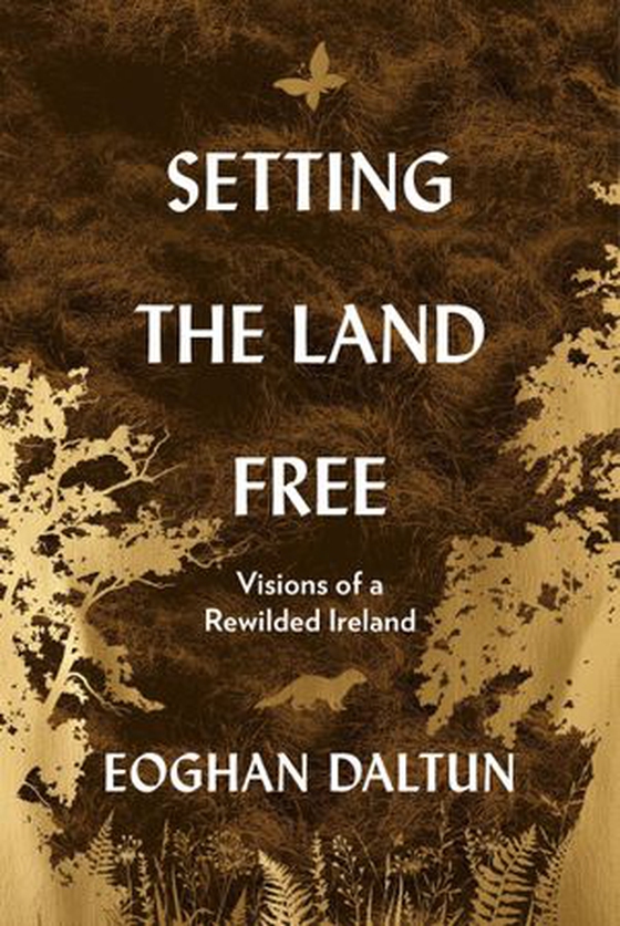 Setting the Land Free - Visions of a Rewilded Ireland (ebok) av Eoghan Daltun
