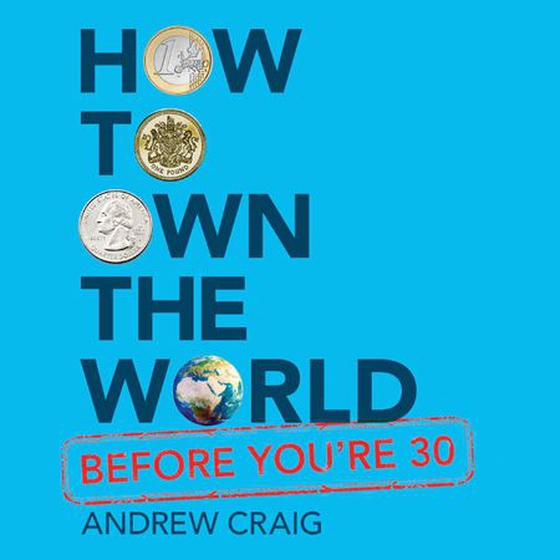 How to own the world before you're 30 - a plain english guide to investing early for your future wealth and happiness (lydbok) av Andrew Craig