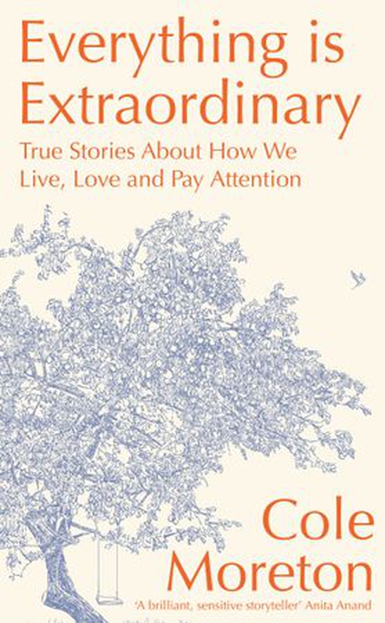Everything is Extraordinary - True stories about how we live, love and pay attention (ebok) av Cole Moreton