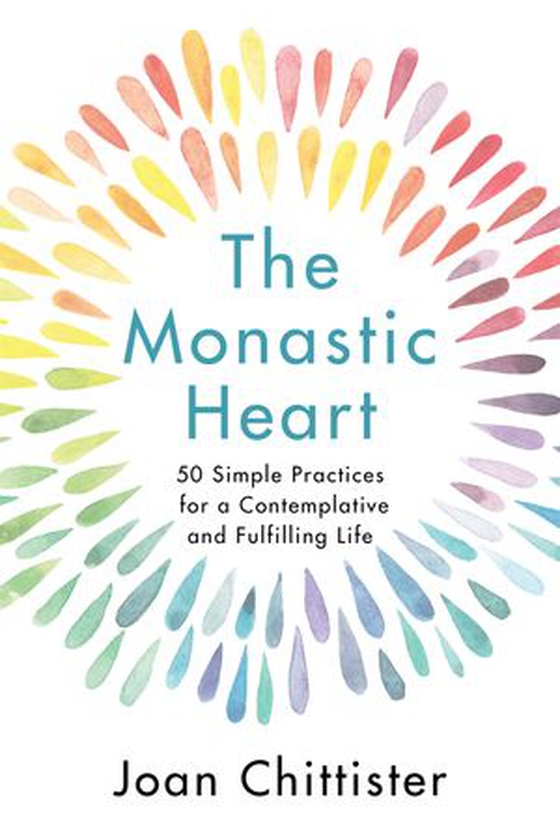 The Monastic Heart - 50 Simple Practices for a Contemplative and Fulfilling Life (ebok) av Sister Joan Chittister