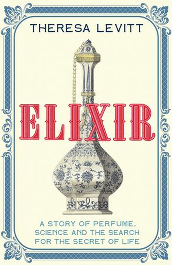 Elixir - A Story of Perfume, Science and the Search for the Secret of Life (ebok) av Theresa Levitt