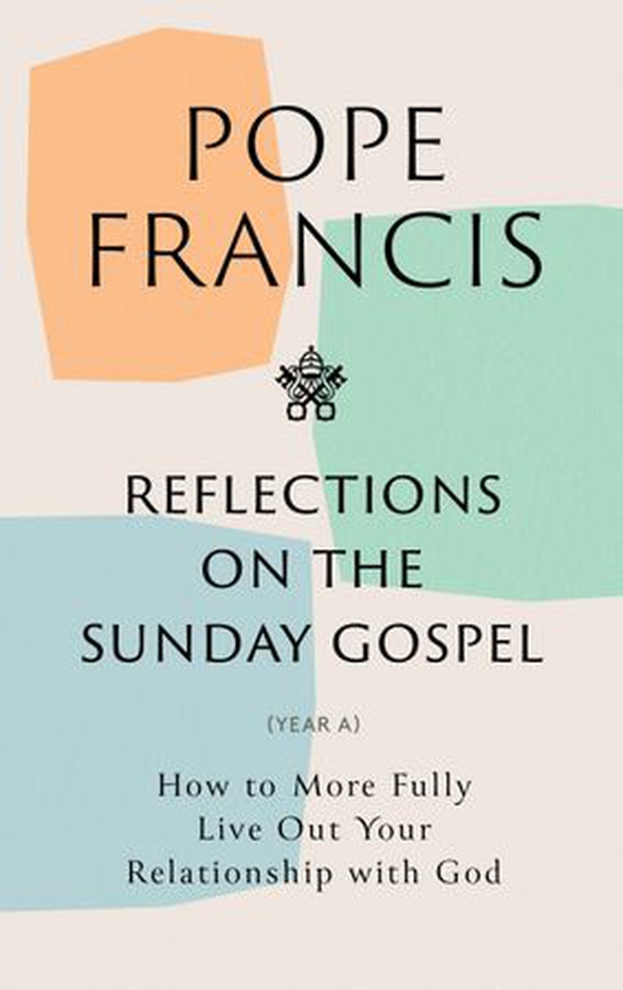 Reflections on the Sunday Gospel (YEAR A) - How to More Fully Live Out Your Relationship with God (ebok) av Pope Francis