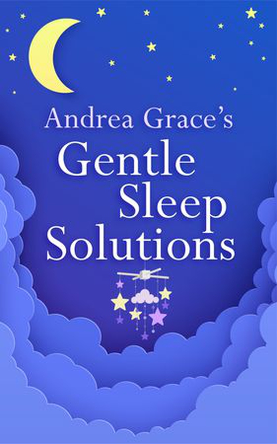 Andrea Grace’s Gentle Sleep Solutions (ebok) av Andrea Grace