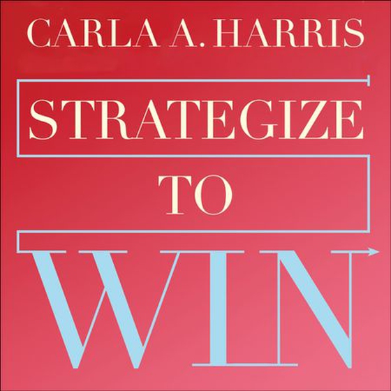 Strategize to Win - The New Way to Start Out, Step Up and Start Over in Your Career (lydbok) av Carla Harris