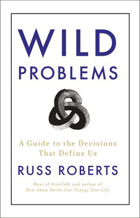 Wild Problems - A Guide to the Decisions That Define Us (ebok) av Russ Roberts