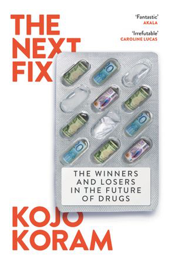The Next Fix - The Winners and Losers in the Future of Drugs (ebok) av Kojo Koram