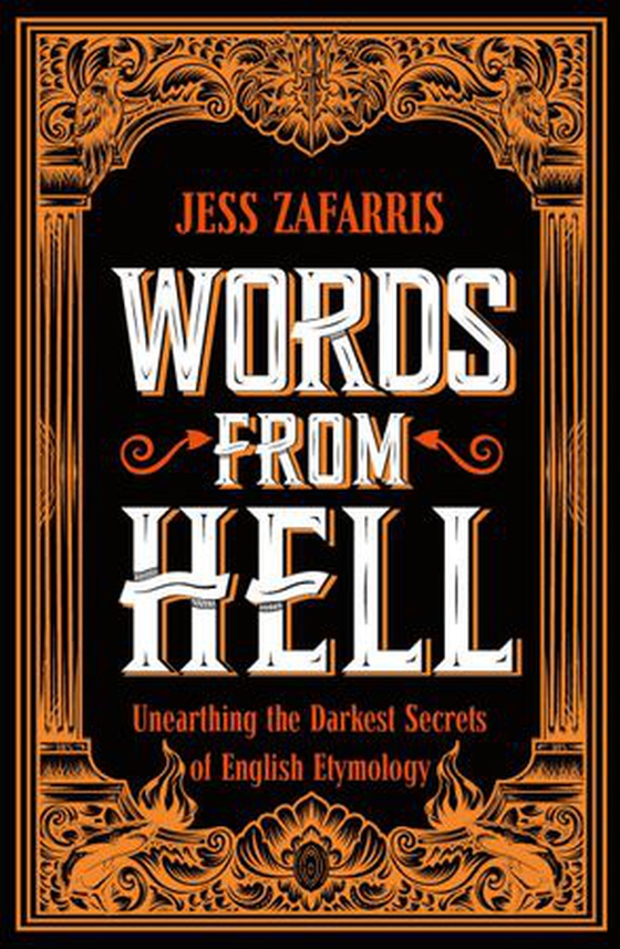 Words from Hell - Unearthing the Darkest Secrets of English Etymology (ebok) av Jess Zafarris