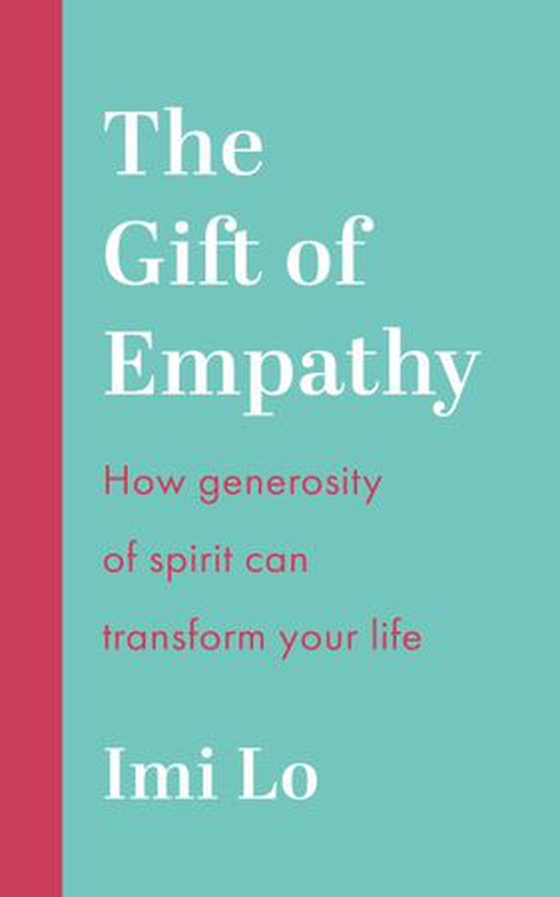 The Gift of Empathy - How generosity of spirit can transform your life (ebok) av Imi Lo