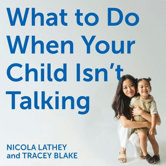 What to Do When Your Child Isn’t Talking - Expert Strategies to Help Your Baby or Toddler Talk, Overcome Speech Delay, & Build Language Skills for Life (lydbok) av Nicola Lathey