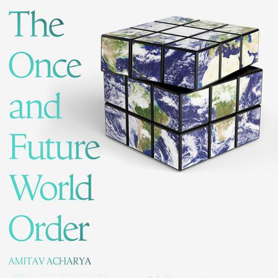 The Once and Future World Order - Why Global Civilization Will Survive the Decline of the West (lydbok) av Amitav Acharya