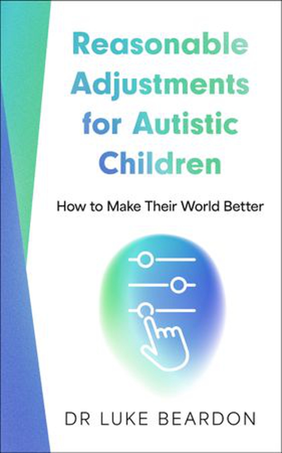 Reasonable Adjustments for Autistic Children - How to Make Their World Better (ebok) av Luke Beardon
