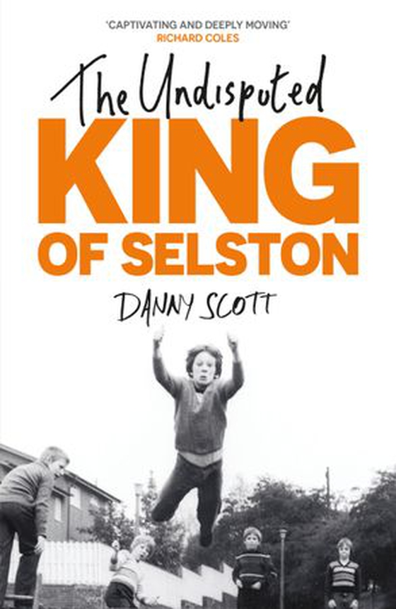The Undisputed King of Selston - ‘Captivating and deeply moving’ Richard Coles (ebok) av Paul D. Scott