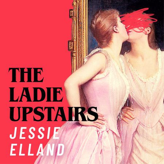 The Ladie Upstairs - ‘A fever dream of a novel’ Lucy Rose, author of THE LAMB (lydbok) av Jessie Elland